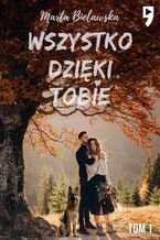 Okładka - Wszystko dzięki Tobie. Tom I - Marta Bielawska