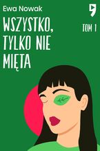 Okładka - Wszystko, tylko nie mięta. Tom 1 - Ewa Nowak