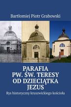 Okładka - Parafia pw. św. Teresy od Dzieciątka Jezus - Bartłomiej Grabowski