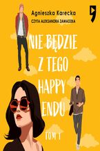Okładka - Nie będzie z tego happy endu. Tom 1 - Agnieszka Karecka