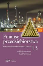Okładka - FINANSE PRZEDSIĘBIORSTWA 13. Bezpieczeństwo finansowe i rozwój - Jacek Grzywacz