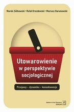 Okładka - Utowarowienie w perspektywie socjologicznej - Marek Ziółkowski, Rafał Drozdowski, Mariusz Baranowski