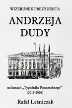 Okładka - Wizerunek prezydenta Andrzeja Dudy na łamach "Tygodnika Powszechnego" (2015-2020) - Rafał Leśniczak