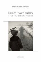 Okładka - Myśleć los człowieka. Studium filozoficzne - Krzysztof Stachewicz