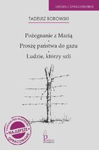 Okładka - Pożegnanie z Marią, Proszę państwa do gazu, Ludzie, którzy szli. Lektura z opracowaniem - Tadeusz Borowski