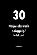 30 Największych osiągnięć ludzkości