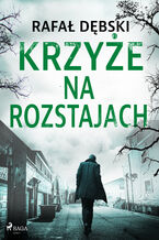 Okładka - Krzyże na rozstajach - Rafał Dębski