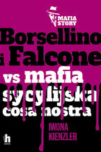 Okładka - Mafia story. Borsellino i Falcone versus mafia sycylijska cosa nostra - Iwona Kienzler