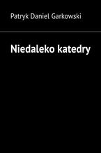 Okładka - Niedaleko katedry - Patryk Garkowski