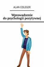 Okładka - Wprowadzenie do psychologii pozytywnej - Alan Coleger