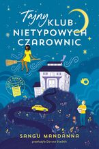 Okładka - Tajny Klub Nietypowych Czarownic - Sangu Mandanna