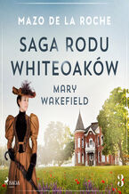 Okadka ksiki Saga rodu Whiteoakw 3 - Mary Wakefield