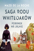 Okładka - Saga rodu Whiteoaków 2 - Poranek na Jalnie - Mazo de la Roche