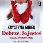 Dobrze, że jesteś. Otulające opowiadania zimowe