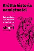 Okładka - Krótka historia namiętności. Antologia opowiadań - Jacek Kalinowski, Artur Żurek, Wojciech Bednarek