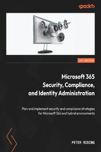 Okładka - Microsoft 365 Security, Compliance, and Identity Administration. Plan and implement security and compliance strategies for Microsoft 365 and hybrid environments - Peter Rising
