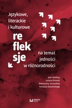 Okładka - Językowe, literackie i kulturowe refleksje na temat jedności w różnorodności - Justyna Braszka, Aleksandra Janowska, Tomasz Ososiński