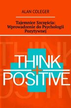 Okładka - Tajemnice Szczęścia: Wprowadzenie do Psychologii Pozytywnej - Alan Coleger