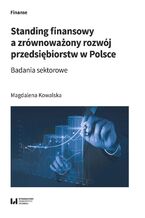 Okładka - Standing finansowy a zrównoważony rozwój przedsiębiorstw w Polsce. Badania sektorowe - Magdalena Kowalska