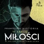 Okładka - Prawdziwa historia. W imię miłości - M. Helen Turek-Smołucha