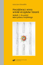 Okładka - Poszukiwacz sensu wśród strzępków historii. Wokół "Z. Po-wieści" Mieczysława Porębskiego - Katarzyna Szkaradnik