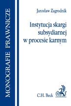 Okładka - Instytucja skargi subsydiarnej w procesie karnym - Jarosław Zagrodnik