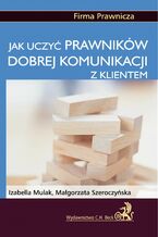 Okładka - Jak uczyć prawników dobrej komunikacji z klientem - Izabella Mulak, Małgorzata Szeroczyńska