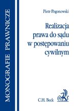 Okładka - Realizacja prawa do sądu w postępowaniu cywilnym - Piotr Pogonowski