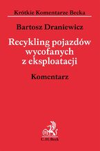 Okładka - Recykling pojazdów wycofanych z eksploatacji. Komentarz - Bartosz Draniewicz