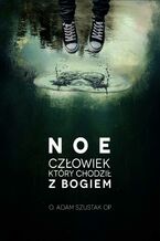 Noe. Człowiek, który chodził z Bogiem