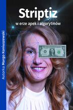 Okładka - Striptiz w erze apek i algorytmów - Margo Koniuszewski