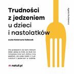 Trudności z jedzeniem u dzieci i nastolatków