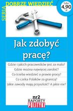 Okładka - Seria:Dobrze wiedzieć. Raport Polityki nr 2 : Jak zdobyć pracę? - Opracowanie zbiorowe