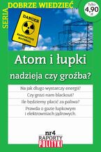 Okadka ksiki Seria:Dobrze wiedzie. Raport Polityki nr 4 : Atom i upki nadzieja czy groba?