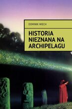Okadka ksiki Historia nieznana na Archipelagu