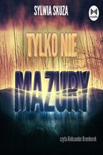 Okładka - Tylko nie Mazury - Sylwia Skuza