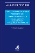 Struktury norm prawnych w publicznym prawie gospodarczym. Układy częściowe znamionowane powiązaniami subordynacji