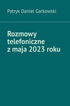 Okładka - Rozmowy telefoniczne z maja 2023 roku - Patryk Garkowski