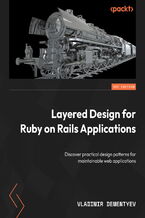 Okadka ksiki Layered Design for Ruby on Rails Applications. Discover practical design patterns for maintainable web applications