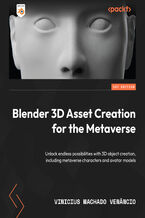 Okładka - Blender 3D Asset Creation for the Metaverse. Unlock endless possibilities with 3D object creation, including metaverse characters and avatar models - Vinicius Machado Venâncio