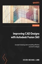 Improving CAD Designs with Autodesk Fusion 360. A project-based guide to modelling effective parametric designs