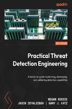 Okładka - Practical Threat Detection Engineering. A hands-on guide to planning, developing, and validating detection capabilities - Megan Roddie, Jason Deyalsingh, Gary J. Katz