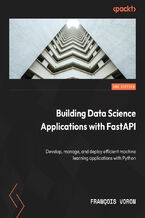 Okładka - Building Data Science Applications with FastAPI. Develop, manage, and deploy efficient machine learning applications with Python - Second Edition - François Voron