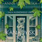 Okładka - Saga klonowego liścia. Kanadyjski raj - Anna Stryjewska