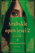 Okładka - Arabskie opowieści 2. Historie prawdziwe - Tanya Valko