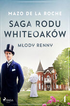 Okładka - Saga rodu Whiteoaków 4 - Młody Renny - Mazo de la Roche