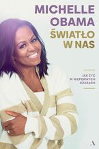 Okładka - Światło w nas Jak żyć w niepewnych czasach - Michelle Obama