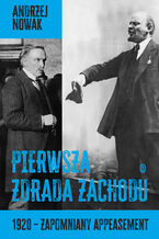 Okładka - Pierwsza zdrada Zachodu. 1920 - zapomniany appeasement - Andrzej Nowak