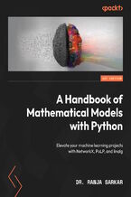 A Handbook of Mathematical Models with Python. Elevate your machine learning projects with NetworkX, PuLP, and linalg
