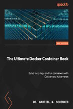 Okładka - The Ultimate Docker Container Book. Build, test, ship, and run containers with Docker and Kubernetes - Third Edition - Dr. Gabriel N. Schenker